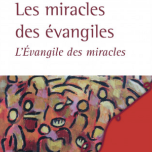 Pierre Prigent : Les miracles des évangiles - L'Évangile des miracles