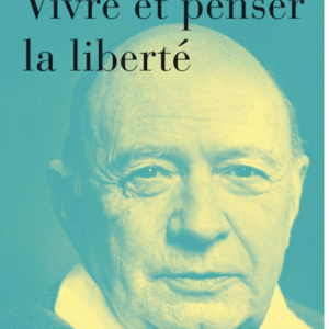 Jacques Ellul : Vivre et penser la liberté