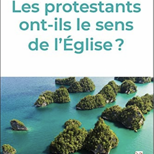 Guilhen Antier : Les protestants ont-ils le sens de l'Église ?
