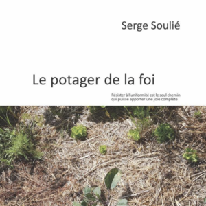 Serge Soulié : Le potager de la foi