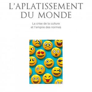 Olivier Roy : L'Aplatissement du monde - La crise de la culture et l'empire des normes