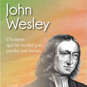 John Wesley, l'homme qui ne voulait pas perdre son temps.