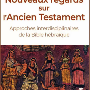 Antier Guilhen – Nocquet Dany : Nouveaux regards sur l'Ancien Testament